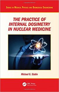 free-pdf-download-The Practice of Internal Dosimetry in Nuclear Medicine (Series in Medical Physics and Biomedical Engineering) 1st Edition