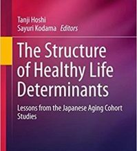 free-pdf-download-The Structure of Healthy Life Determinants: Lessons from the Japanese Aging Cohort Studies (International Perspectives on Aging)