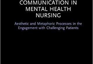 free-pdf-download-Therapeutic Communication in Mental Health Nursing: Aesthetic and Metaphoric Processes in the Engagement with Challenging Patients (Routledge Focus) 1st Edition