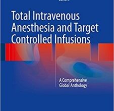 free-pdf-download-Total Intravenous Anesthesia and Target Controlled Infusions: A Comprehensive Global Anthology 1st ed. 2017 Edition