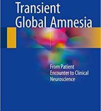 free-pdf-download-Transient Global Amnesia: From Patient Encounter to Clinical Neuroscience 1st ed. 2017 Edition