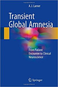 free-pdf-download-Transient Global Amnesia: From Patient Encounter to Clinical Neuroscience 1st ed. 2017 Edition