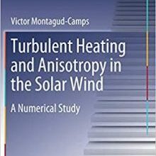 free-pdf-download-Turbulent Heating and Anisotropy in the Solar Wind: A Numerical Study