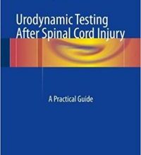 free-pdf-download-Urodynamic Testing After Spinal Cord Injury: A Practical Guide 1st ed. 2017 Edition