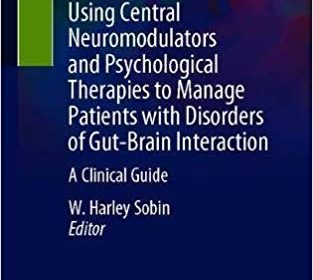 free-pdf-download-Using Central Neuromodulators and Psychological Therapies to Manage Patients with Disorders of Gut-Brain Interaction: A Clinical Guide