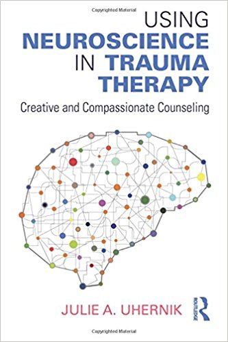 free-pdf-download-Using Neuroscience in Trauma Therapy: Creative and Compassionate Counseling 1st Edition