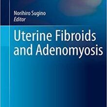 free-pdf-download-Uterine Fibroids and Adenomyosis (Comprehensive Gynecology and Obstetrics)