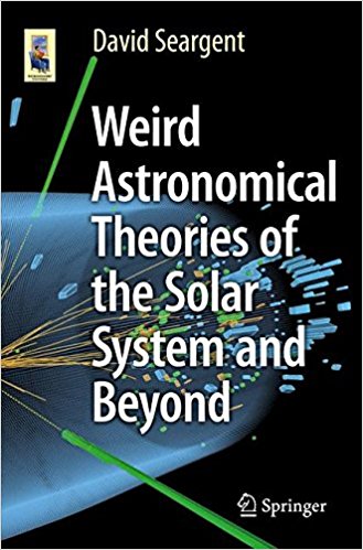 free-pdf-download-Weird Astronomical Theories of the Solar System and Beyond (Astronomers’ Universe) 1st ed. 2016 Edition