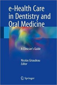 free-pdf-download-e-Health Care in Dentistry and Oral Medicine: A Clinician’s Guide 1st ed. 2018 Edition